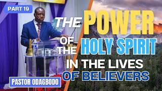 The Power of the Holy Spirit in the Lives of Believers Part 19 | Pastor Odagbodo | PMI