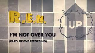 R.E.M. - I'm Not Over You ("Party Of Five" Recording) - Official Visualizer / Up Deluxe Edition