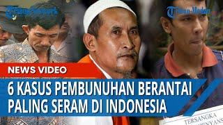 6 Kasus Pembunuhan Berantai Paling Menyeramkan di Indonesia, Satu Pelaku Ada Membunuh 42 Orang