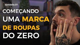 EP 01 | CRIANDO UMA MARCA DE ROUPAS DO ABSOLUTO ZERO