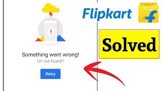 Flipkart Something Went Wrong Problem | Flipkart Nahi Chal Raha Kya Karen