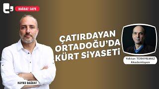 Çatırdayan Ortadoğu'da Kürt siyaseti | Bağdat Cafe | Konuk: Yektan Türkyılmaz