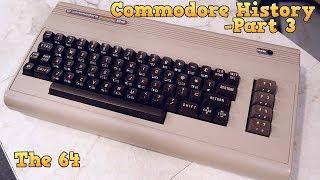 Commodore History Part 3 - The Commodore 64 (complete)