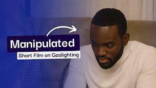 Manipulated | A Short Film on Gaslighting