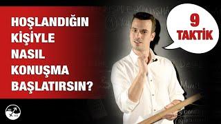 HOŞLANDIĞIN KİŞİYLE KONUŞMA BAŞLATMANIN 9 YOLU