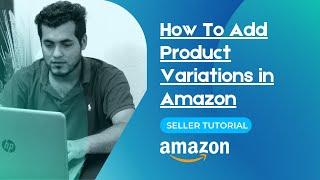 2023 - How To Add Variations To Already Existing Amazon Listing 