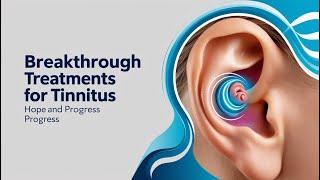 Breakthrough Treatments for Tinnitus