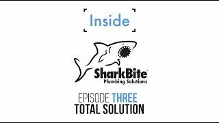 Inside SharkBite - Episode 3: Total Plumbing Solution