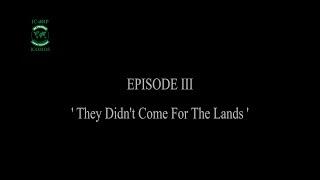 Third Episode 'They Didn't Come For The Lands'