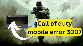 Call of duty mobile error 3007- How to fix?