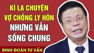 Kì Lạ Chuyện Vợ Chồng Ly Hôn Nhưng Vẫn Sống Chung | Tổng Hợp Chuyện Thầm Kín Tình Yêu - Đinh Đoàn