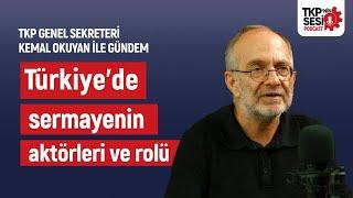 TKP'nin Sesi: Türkiye'de sermayenin aktörleri ve rolü