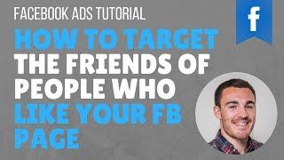 Facebook Ads Tutorial: How to Target the Friends of People Who Like Your Facebook Page