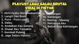 PLAYLIST LAGU GALAU BRUTAL VIRAL DI TIKTOK || Kumpulan Lagu Galau Brutal