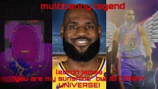 lebron james "you are my sunshine" BUT IS CANNY UNIVERSE!!!!!