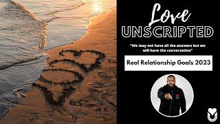 Real Relationship Goals 2023 / Relationships Conversations / Love Unscripted Podcast