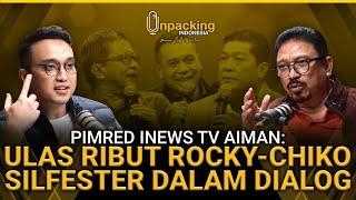 Pimred iNews TV Aiman: Ulas Ribut Rocky - Chiko dan Silfester Dalam Dialog | Unpacking Indonesia