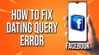 How To Fix Facebook Dating Query Error
