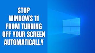 How to stop Windows 11 from turning off your screen automatically