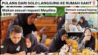 PULANG DARI SOLO LANGSUNG MASUK RUMAH SAKIT‼️MAKAN SESUAI REQUEST MEYDINA