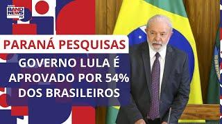 Governo Lula é aprovado por 54% dos brasileiros, segundo Paraná Pesquisas