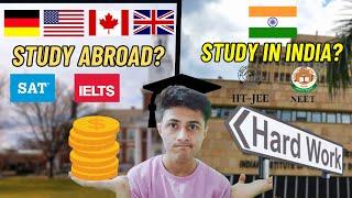 Abroad Studies VS Study in India  | Reality of IIT-NEET | Why You should Go for Abroad Studies ?