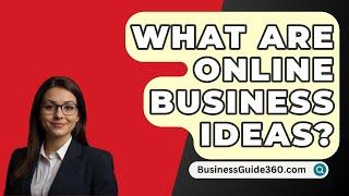 What Are Online Business Ideas? - BusinessGuide360.com