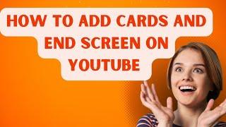 HOW TO ADD CARDS AND END SCREEN ON YOUTUBE