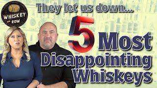 5 Really Disappointing Whiskeys... Sad but true!