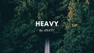 Heavy By Anatu with Lyrics