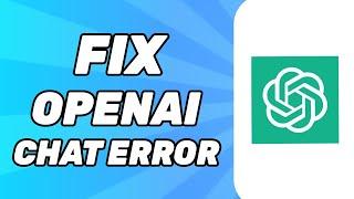 ChatGPT: Something Went Wrong. If this issue persists please contact... | Fix OpenAI Chat Error