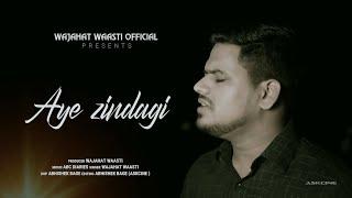 Aye Zindagi | New Song | Wajahat Waasti