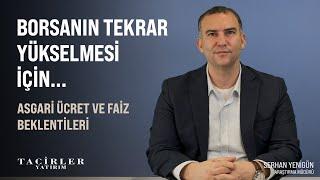 Borsanın Tekrar Yükselmesi İçin... | Asgari Ücret ve Faiz | Serhan Yenigün | Tacirler Yatırım