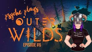 Outer Wilds First Playthrough - Episode 6 | The Universe is Dying?