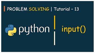 #13 Problem Solving Tutorial - 13 | input() - Read data | Python