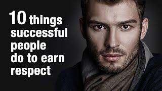 10 Things Successful People Do To Earn Respect