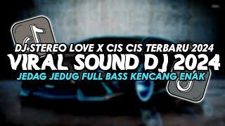 VIRAL SOUND DJ TERBARU 2024 JEDAG JEDUG FULL BAS DJ STEREO LOVE X CIS CIS TERBARU FULL BAS KENCENG