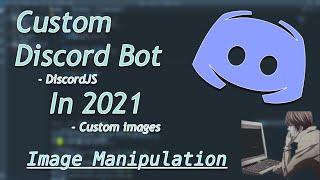 How to make a「Custom Discord Bot」[2021] Part 6: (Image Manipulation)