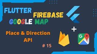 Flutter Firebase & Google Map Series EP 15 - Places and Directions API