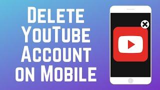 How to Delete Your YouTube Account on Android & iOS 2024