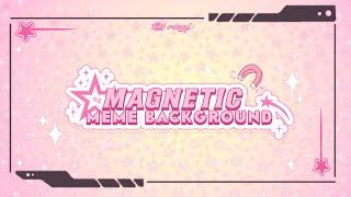 Magnetic meme background | download file on desc [pls don't flop :(( ]