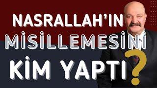 NASRALLAH'IN MİSİLLEMESİNİ KİM YAPTI?