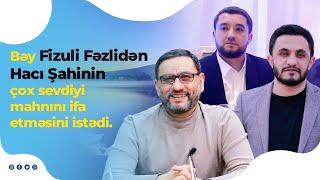 Bəy Toyunda Hacı Şahinin Sevdiyi Mahnını Füzuli Fəzlidən İfa Etməsini İstədi #hacisahin #hacışahin