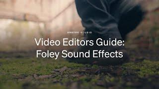 Video Editors Guide to Foley Sound Effects in Krotos Studio