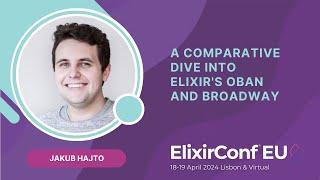 A Comparative Dive into Elixir's Oban and Broadway - Jakub Hajto | ElixirConf EU 2024