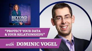 Protect Your Data & Relationships w Cybersecurity Expert Dominic Vogel | Beyond Networking Podcast