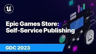 Epic Games Store: Self-Service Publishing | GDC 2023