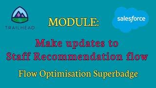 Flow optimisation superbadge unit | Make updates to staff Recommendation flow | Salesforce answers