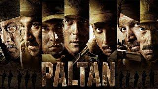 Paltan Full Movie | Arjun Rampal, Sonu Sood, Harshvardhan Rane, Jackie Shroff | Patriotic Movie