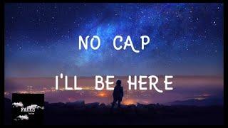 NO CAP - I'LL BE HERE ( LYRICS VIDEO)